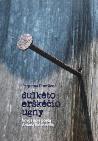 Dulkėto erškėčio ugny: knyga apie poetą Antaną Kalanavičių