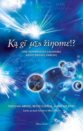 Ką gi mes žinome!? Apie nepaprastas galimybes keisti įprastą tikrovę