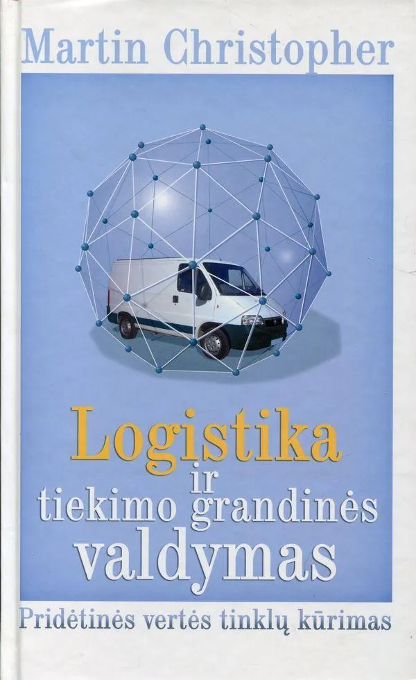 Logistika ir tiekimo grandinės valdymas: pridėtinės vertės tinklų kūrimas