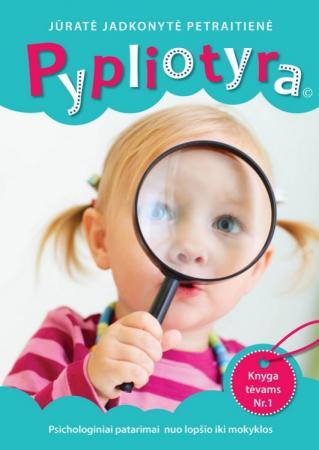 Pypliotyra. Psichologų patarimai nuo lopšio iki mokyklos
