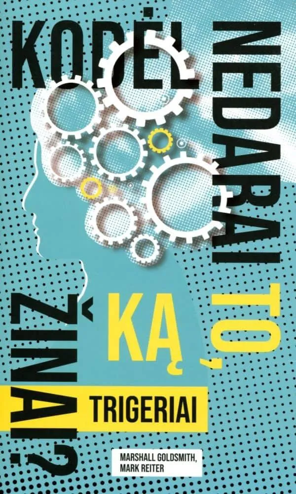 Trigeriai. Kodėl nedarai to, ką žinai