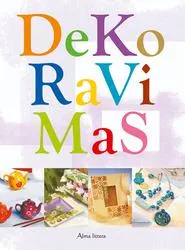 Dekoravimas. Jūsų vaizduotei ir kūrybingumui atskleisti