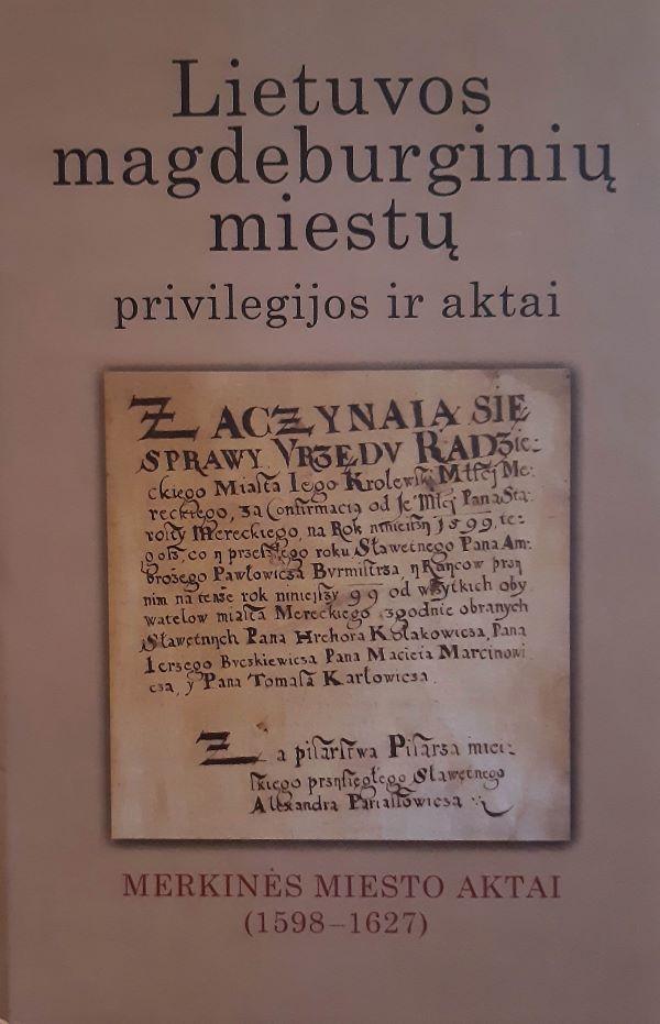 Lietuvos magdeburginių miestų privilegijos ir aktai, t. 7. Merkinės miesto aktai