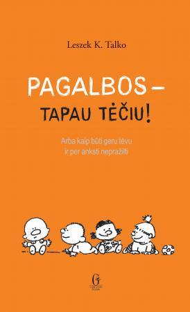 Pagalbos - tapau tėčiu! Arba kaip būti geru tėvu ir per anksti nepražilti