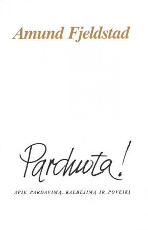 Parduota! Apie pardavimą, kalbėjimą ir poveikį