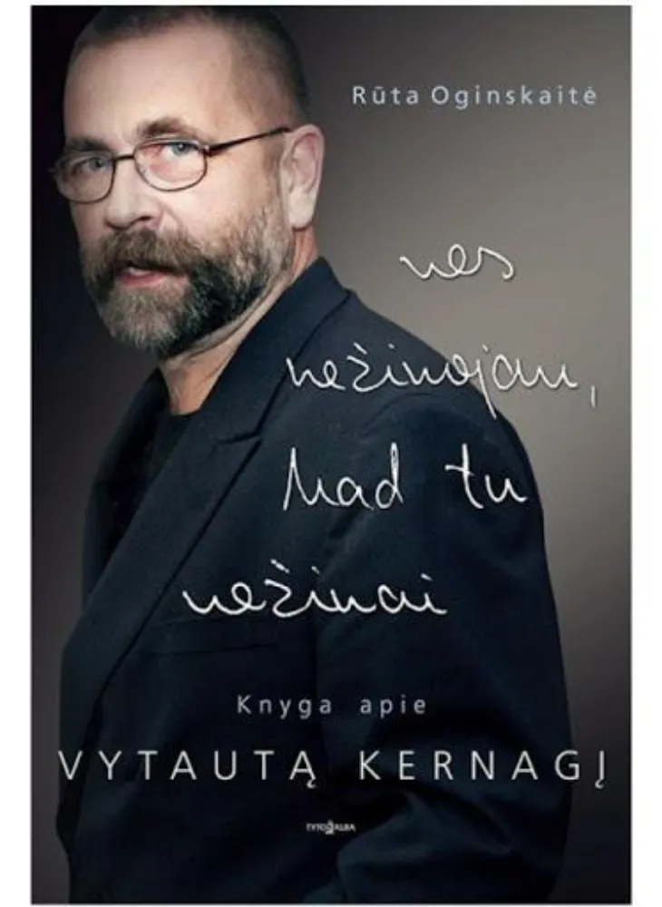 Nes nežinojau, kad tu nežinai. Knyga apie Vytautą Kernagį