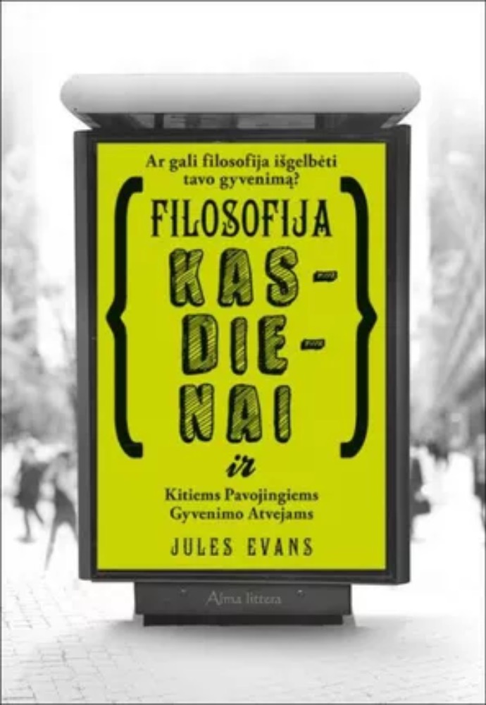 Filosofija kasdienai ir kitiems pavojingiems gyvenimo atvejams