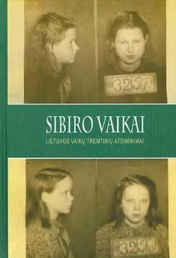 Sibiro vaikai. Lietuvos vaikų tremtinių atsiminimai
