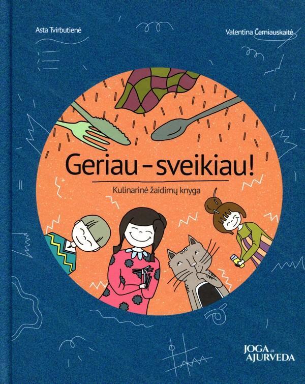Geriau - sveikiau! Kulinarinė žaidimų knyga visai šeimai