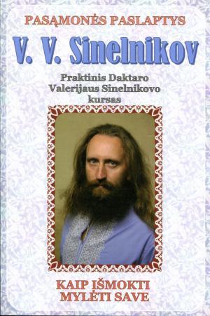 Kaip išmokti mylėti save. Praktinis daktaro V. Sinelnikovo kursas