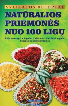 Sveikatos receptai. Natūralios priemonės nuo 100 ligų