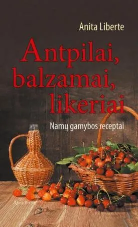 Antpilai, likeriai, balzamai