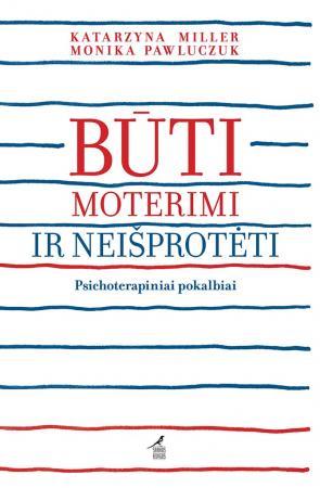 Būti moterimi ir neišprotėti. Psichoterapiniai pokalbiai