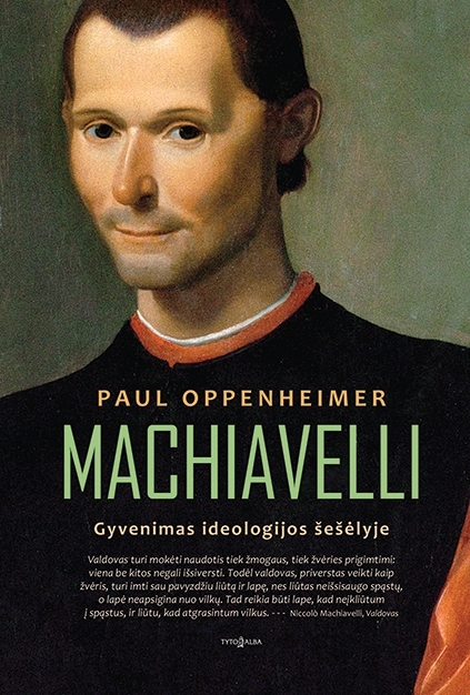 MACHIAVELLI. Gyvenimas ideologijos šešėlyje