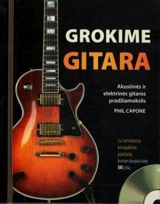Grokime gitara: akustinės ir elektrinės gitaros pradžiamokslis (su CD)