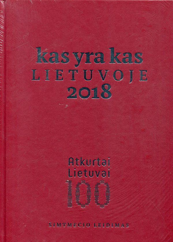 Kas yra kas Lietuvoje 2018. Šimtmečio leidimas