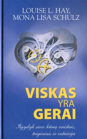 Viskas yra gerai. Išsigydyk savo kūną vaistais, teiginiais ir intuicija