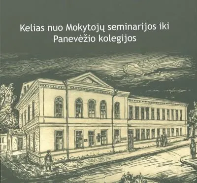 Kelias nuo Mokytojų seminarijos iki Panevėžio kolegijos