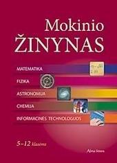 Mokinio žinynas. Matematika, fizika, astronomija, chemija, informacinės technologijos