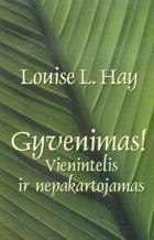 Gyvenimas! Vienintelis ir nepakartojamas