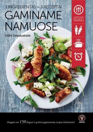 Gaminame namuose. 1 ingredientas - 3 receptai
