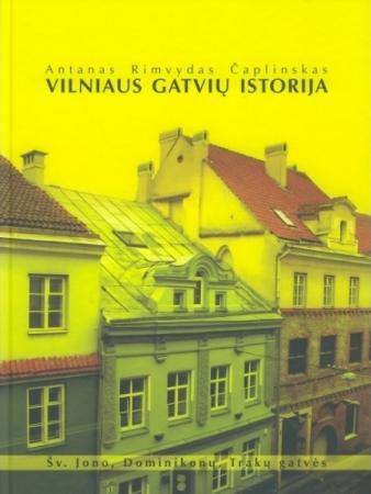 Vilniaus gatvių istorija. Šv. Jono, Dominikonų,Trakų gatvės (2-as leidimas)