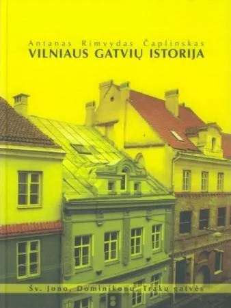 Vilniaus gatvių istorija. Šv. Jono, Dominikonų,Trakų gatvės (2-as leidimas)