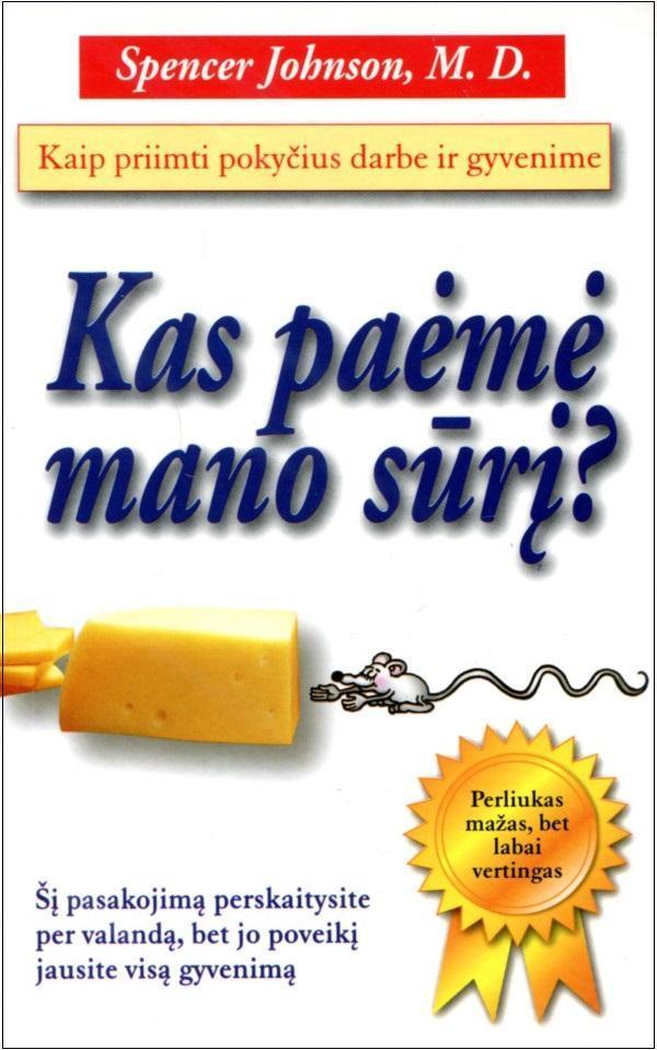 Kas paėmė mano sūrį? Kaip priimti pokyčius darbe ir gyvenime