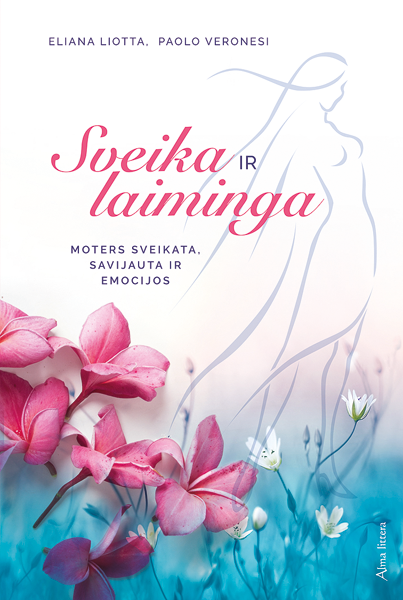 Sveika ir laiminga. Moters sveikata, savijauta ir emocijos