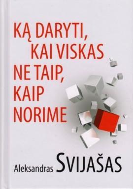 Ką daryti, kai viskas ne taip, kaip norime