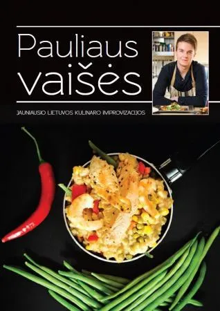 Pauliaus vaišės. Jauniausio Lietuvos kulinaro improvizacijos