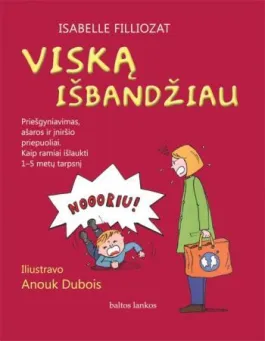Viską išbandžiau. Priešgyniavimas, ašaros ir įniršio priepuoliai. Kaip ramiai išlaukti 1-5 metų laikotarpį