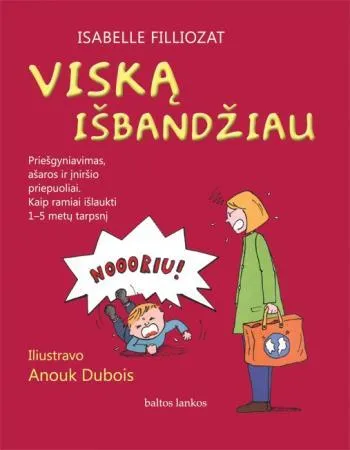 Viską išbandžiau. Priešgyniavimas, ašaros ir įniršio priepuoliai. Kaip ramiai išlaukti 1-5 metų laikotarpį