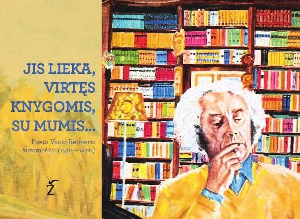 Jis lieka, virtęs knygomis, su mumis... Poeto Vacio Reimerio šimtmečiui, 1921–2021