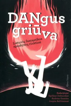 Dangus griūva. Lietuvių fantastikos apsakymų rinktinė