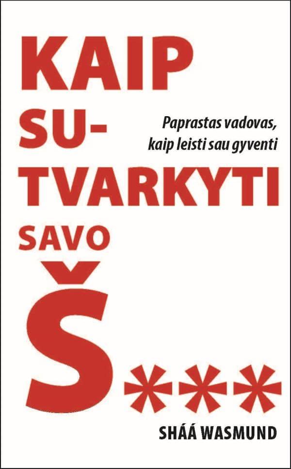 Kaip sutvarkyti savo Š.... Paprastas vadovas, kaip leisti sau gyventi