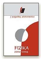 Į pagalbą abiturientui. Fizika. 2002–2006 metų brandos egzaminų medžiaga