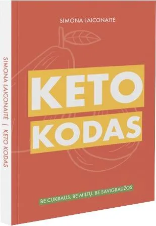 Keto kodas. Be cukraus, be miltų, be savigraužos
