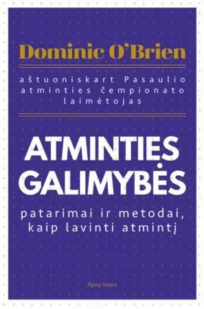 Atminties galimybės. Patarimai ir metodai, kaip lavinti atmintį