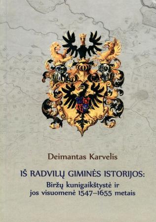 Iš Radvilų giminės istorijos: Biržų kunigaikštystė ir jos visuomenė 1547-1655 m.