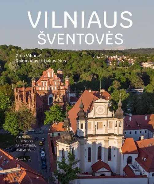 Vilniaus šventovės. Istorija, legendos, asmenybės, dabartis
