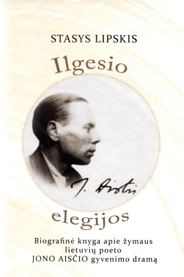 Ilgesio elegijos. Biografinė knyga apie žymaus lietuvių poeto Jono Aisčio gyvenimo dramą