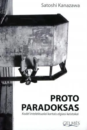 Proto paradoksas. Kodėl intelektualai kartais elgiasi keistokai