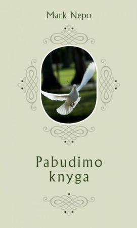Pabudimo knyga. Kaip gyventi gyvenimą, kurio norite, būnant gyvenime, kurį gyvenate