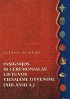 Insignacijos ir ceremonialas Lietuvos viešajame gyvenime (XIII-XVIII a. )