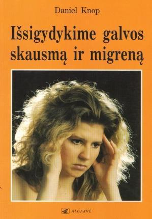 Išsigydykime galvos skausmą ir migreną