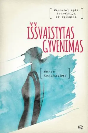 Iššvaistytas gyvenimas. Memuarai apie anoreksiją ir bulimiją