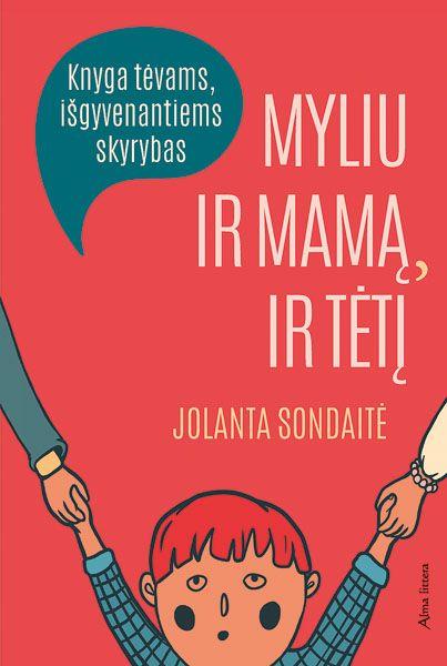 Myliu ir mamą, ir tėtį. Knyga tėvams, išgyvenantiems skyrybas