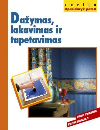 Dažymas, lakavimas ir tapetavimas