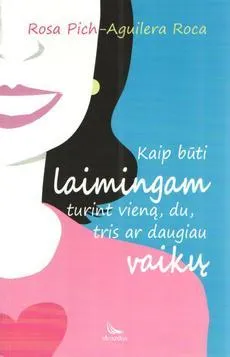 Kaip būti laimingam turint vieną, du, tris ar daugiau vaikų?